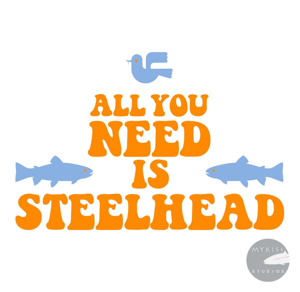 All You Need Is Steelhead Die Cut Sticker
