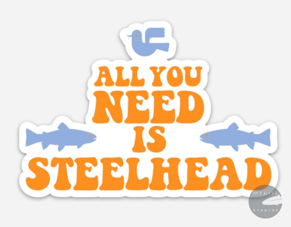 All You Need Is Steelhead Die Cut Sticker